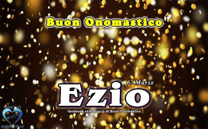 Buon Onomastico Ezio!