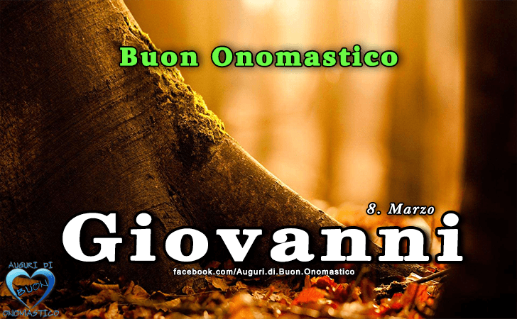Buon Onomastico Giovanni! - Buon Onomastico Giovanni!