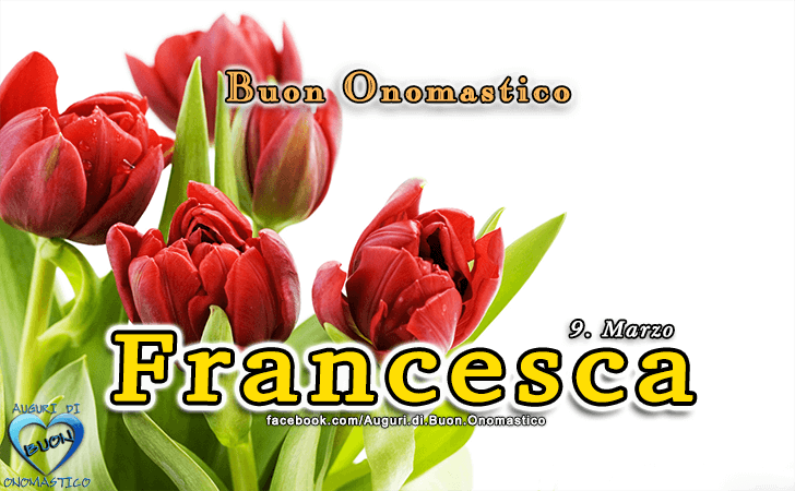 Buon Onomastico Francesca Auguri Di Buon Onomastico