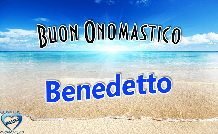 Buon Onomastico Benedetto! - Buon Onomastico Benedetto!