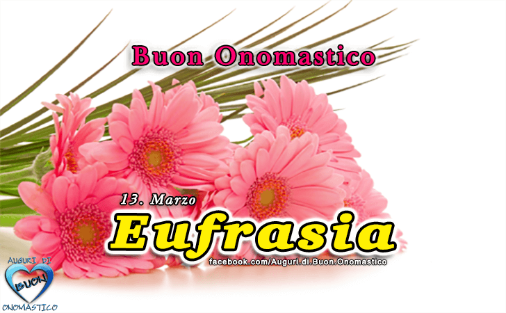 Buon Onomastico Eufrasia! - Buon Onomastico Eufrasia!