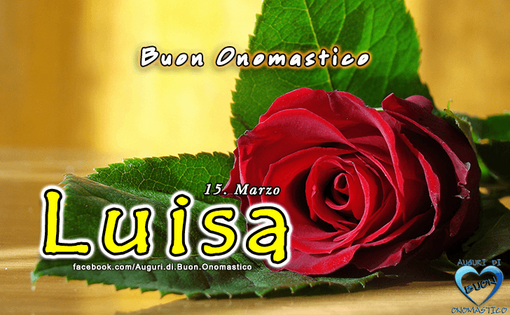 Buon Onomastico Luisa! - Buon Onomastico Luisa!