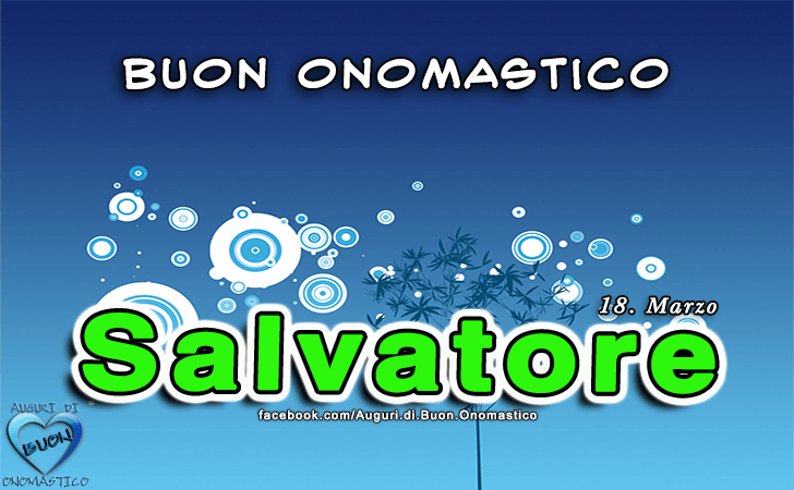 Buon Onomastico Salvatore! - Buon Onomastico Salvatore!