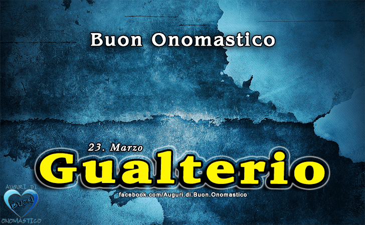 Buon Onomastico Gualterio!