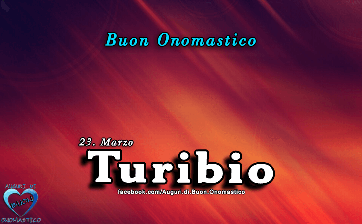 Buon Onomastico Turibio!