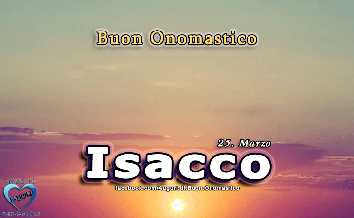 Buon Onomastico Isacco!
