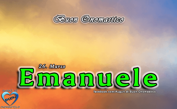 Buon Onomastico Emanuele! - Buon Onomastico Emanuele!