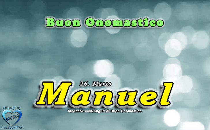 Buon Onomastico Manuel! - Buon Onomastico Manuel!