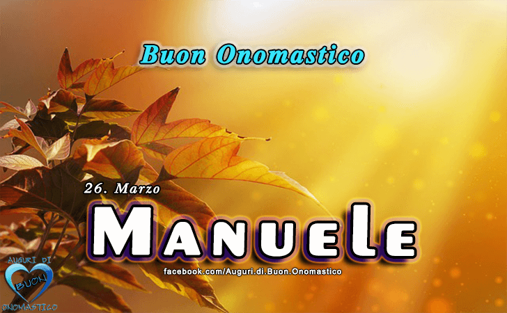 Buon Onomastico Manuele! - Buon Onomastico Manuele!