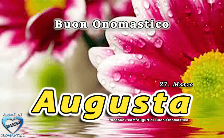 Buon Onomastico Augusta! - Buon Onomastico Augusta!