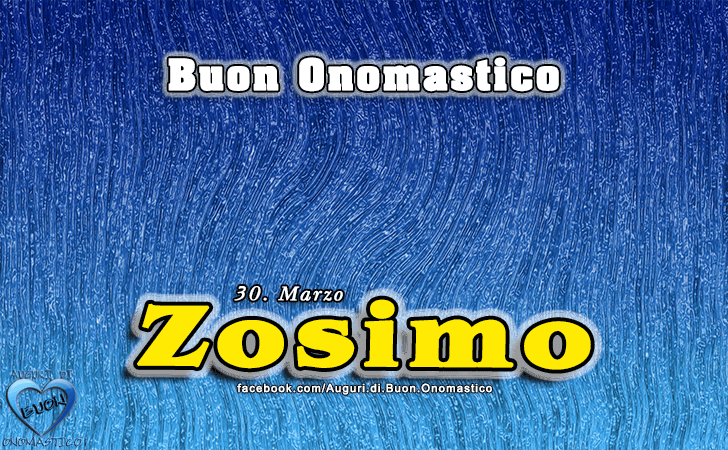 Buon Onomastico Zosimo! - Buon Onomastico Zosimo!