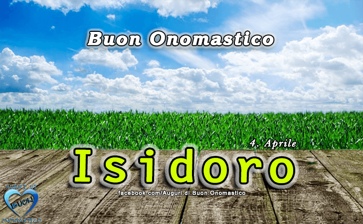 Buon Onomastico Isidoro! - Buon Onomastico Isidoro!