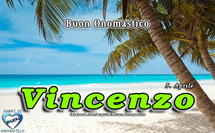 Buon Onomastico Vincenzo - Onomastico del nome Vincenzo 5 Aprile - Onomastico Vincenzo - Immagini e frasi per gli auguri di onomastico Vincenzo