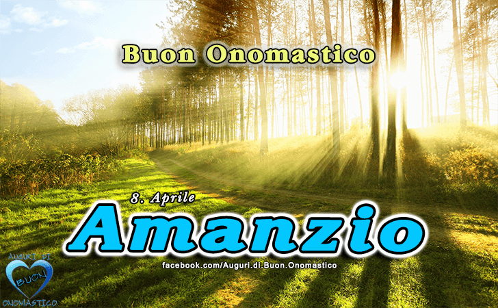 Buon Onomastico Amanzio! - Buon Onomastico Amanzio!