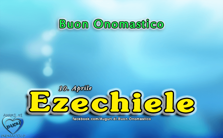 Buon Onomastico Ezechiele! - Buon Onomastico Ezechiele!