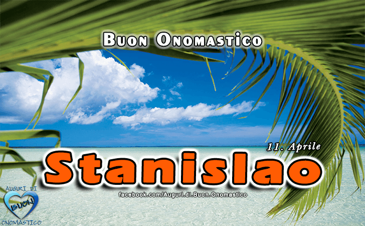 Buon Onomastico Stanislao! - Buon Onomastico Stanislao!