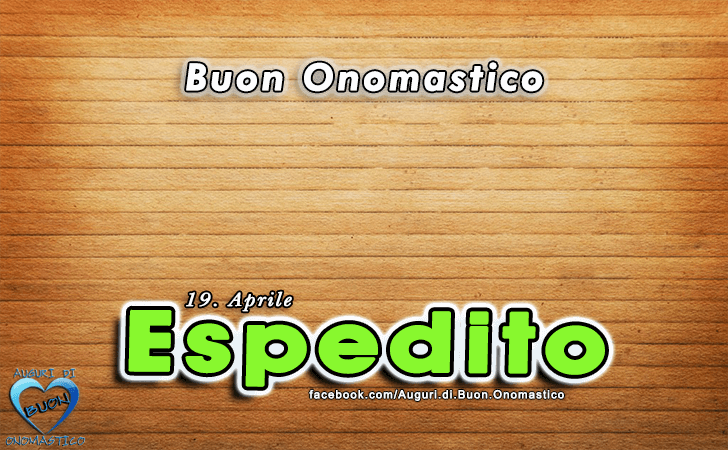 Buon Onomastico Espedito!