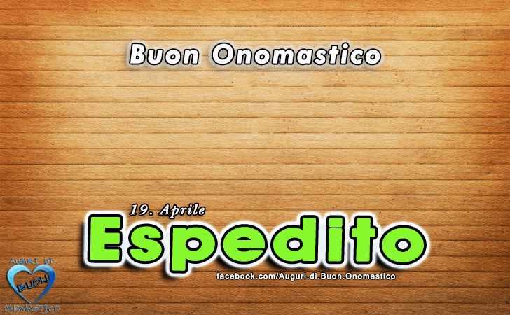 Buon Onomastico Espedito! - Buon Onomastico Espedito!