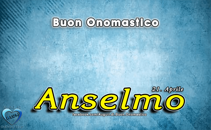 Buon Onomastico Anselmo!