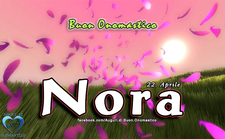 Buon Onomastico Nora! - Buon Onomastico Nora!