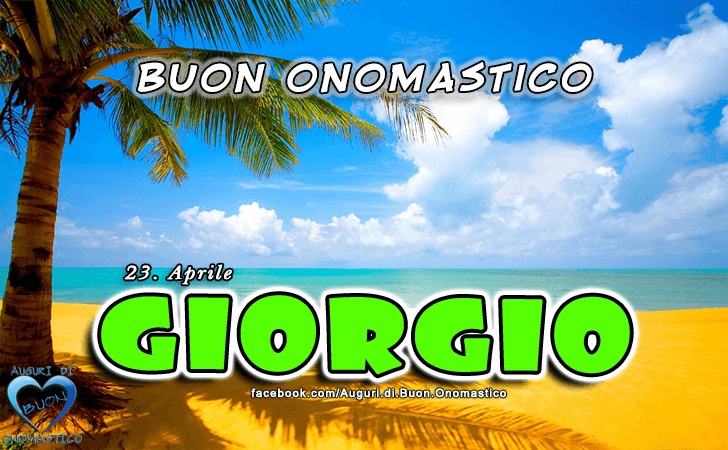 Buon Onomastico Giorgio! - Buon Onomastico Giorgio!