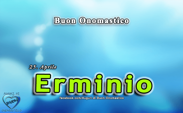 Buon Onomastico Erminio!