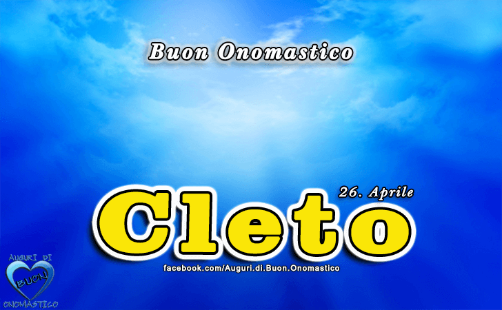 Buon Onomastico Cleto! - Buon Onomastico Cleto!
