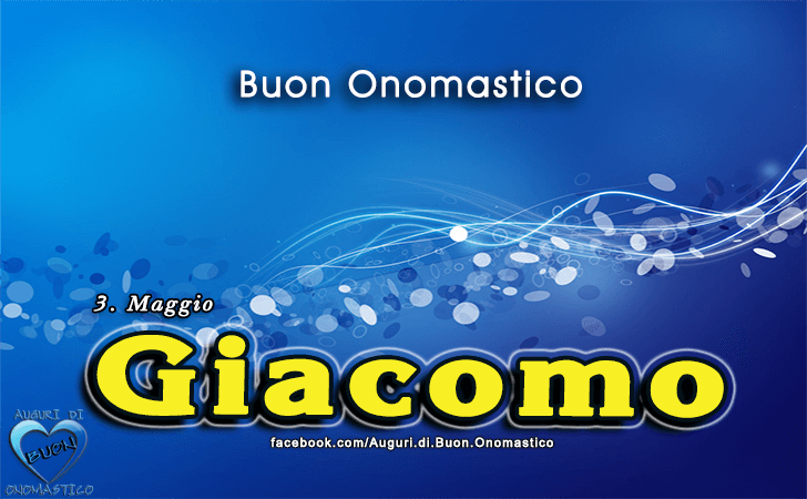 Buon Onomastico Giacomo! - Buon Onomastico Giacomo!