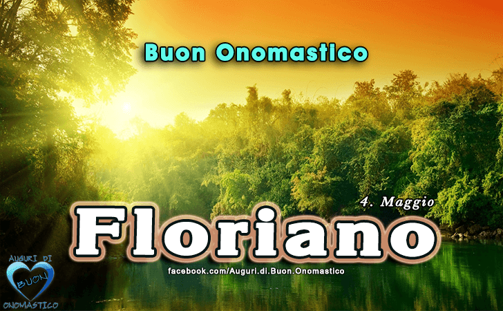 Buon Onomastico Floriano! - Buon Onomastico Floriano!