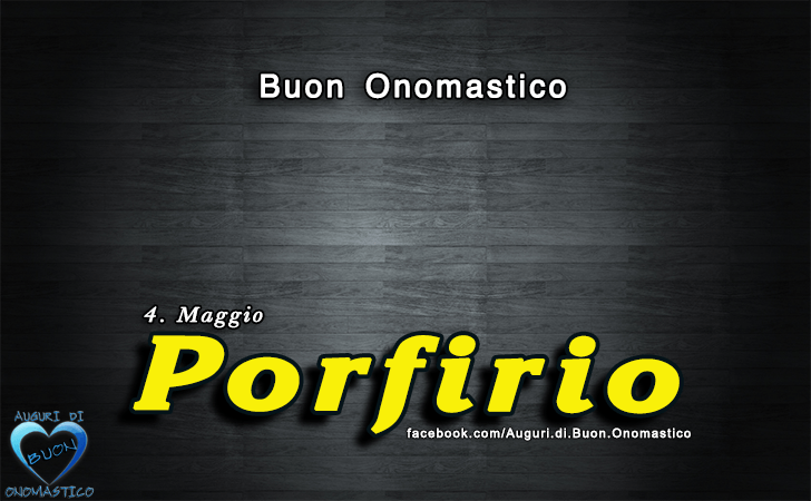 Buon Onomastico Porfirio! - Buon Onomastico Porfirio!
