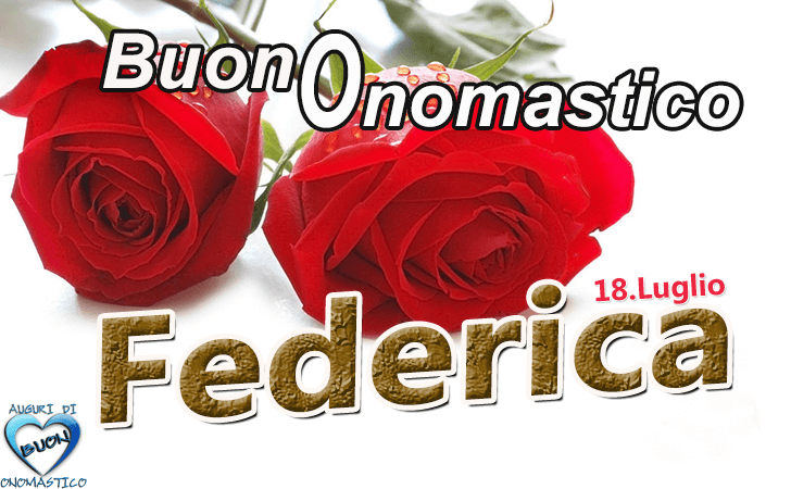 Buon Onomastico Federica - Tanti Auguri di Buon Onomastico Federica 18 Luglio