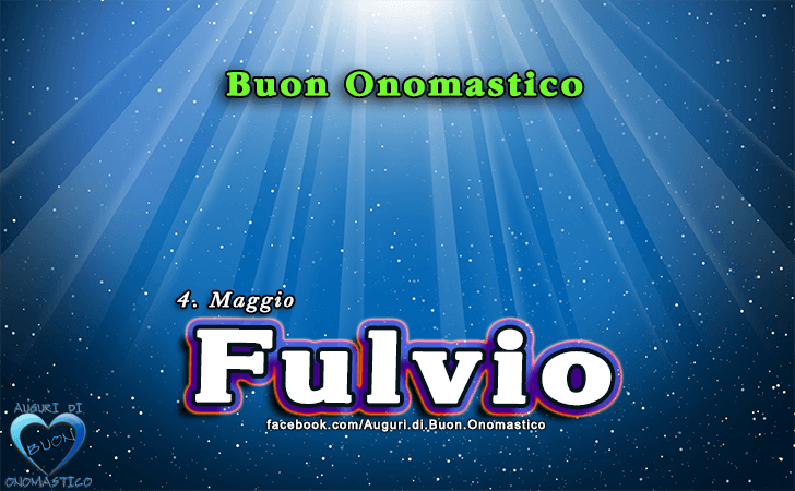 Buon Onomastico Fulvio! - Buon Onomastico Fulvio!