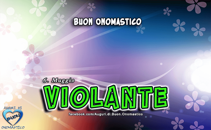 Buon Onomastico Violante! - Buon Onomastico Violante!
