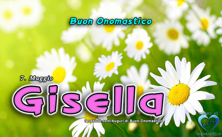 Buon Onomastico Gisella! - Buon Onomastico Gisella!