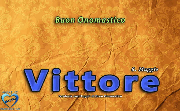 Buon Onomastico Vittore! - Buon Onomastico Vittore!