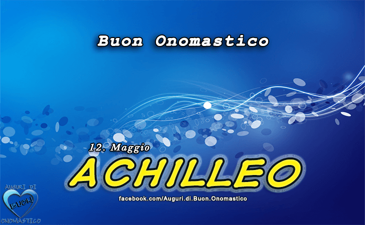 Buon Onomastico Achilleo!