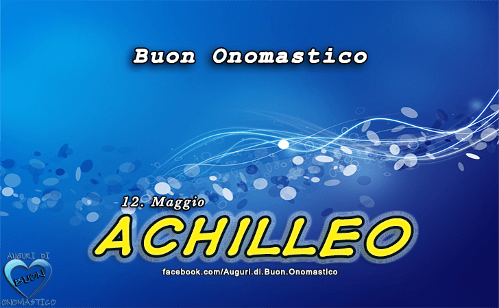 Buon Onomastico Achilleo! - Buon Onomastico Achilleo!