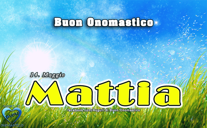 Buon Onomastico Mattia - Buon Onomastico Mattia (14 maggio). Onomastico del nome Mattia. Auguri Mattia.