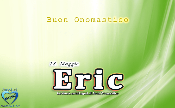 Buon Onomastico Eric! - Buon Onomastico Eric!