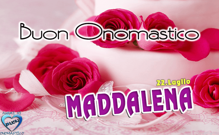 Buon Onomastico Maddalena!
