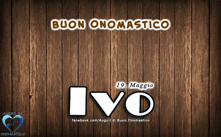 Buon Onomastico Ivo! - Buon Onomastico Ivo!