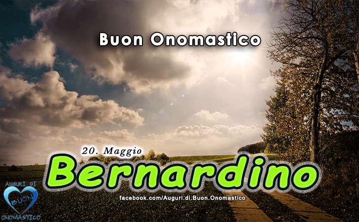 Buon Onomastico Bernardino! - Buon Onomastico Bernardino!