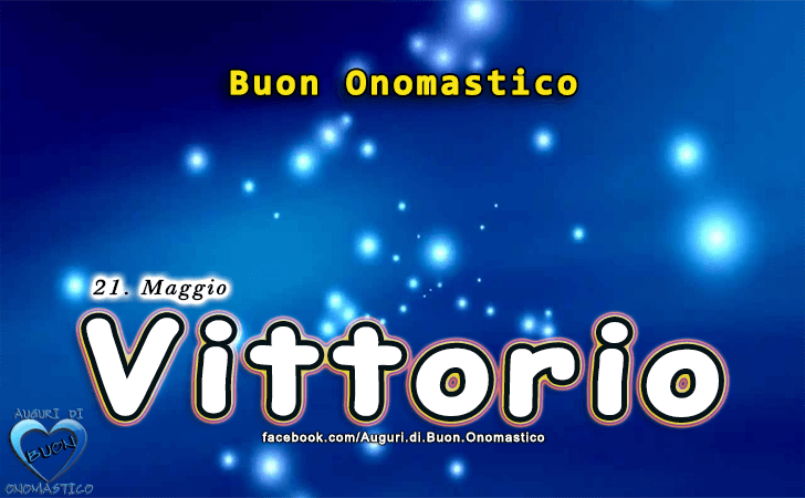 Buon Onomastico Vittorio - Onomastico del nome Vittorio, SAN VITTORIO - Santo del giorno, 21 maggio