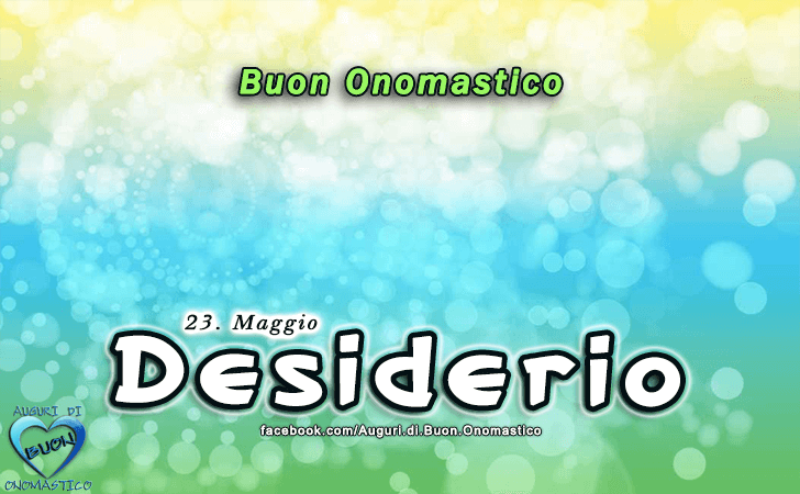 Buon Onomastico Desiderio! - Buon Onomastico Desiderio!