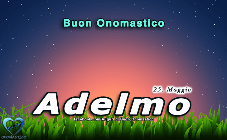 Buon Onomastico Adelmo! - Buon Onomastico Adelmo!