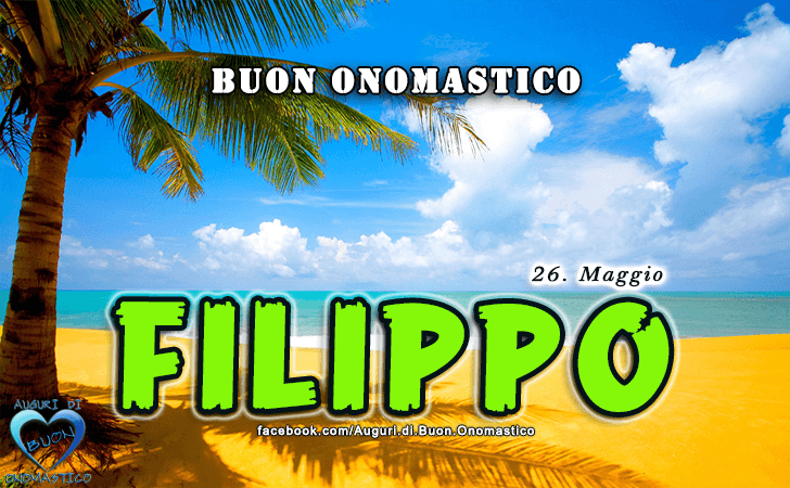 Buon Onomastico Filippo - 26 maggio San Filippo Neri - Onomastico del nome Filippo 26 maggio