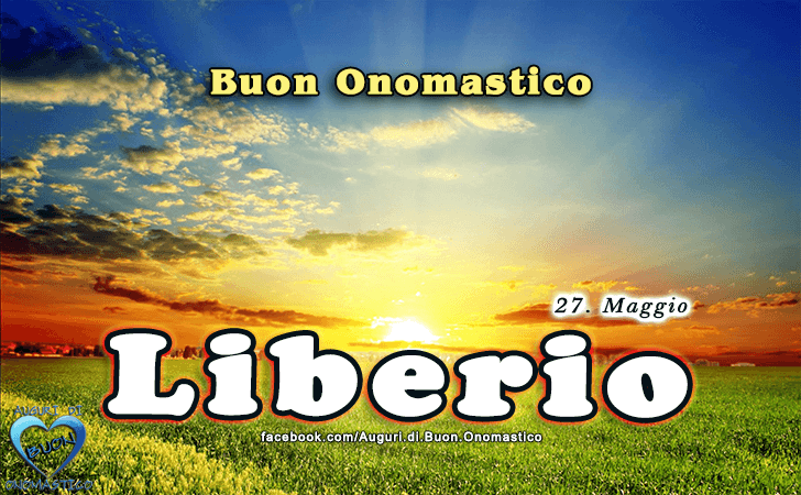 Buon Onomastico Liberio! - Buon Onomastico Liberio!