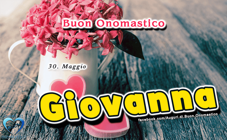 Buon Onomastico Giovanna! - Buon Onomastico Giovanna!