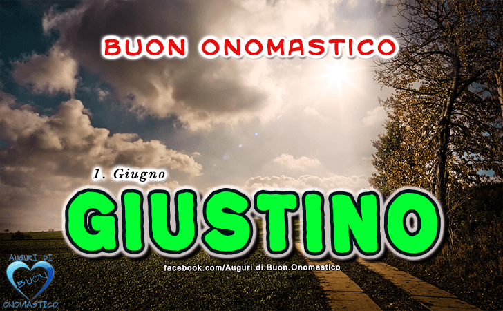 Buon Onomastico Giustino! - Buon Onomastico Giustino!