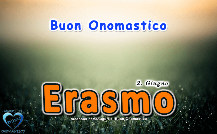 Buon Onomastico Erasmo! - Buon Onomastico Erasmo!